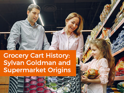 Grocery Cart History: Sylvan Goldman and Supermarket Origins