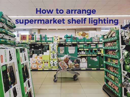 How to arrange supermarket shelf lighting